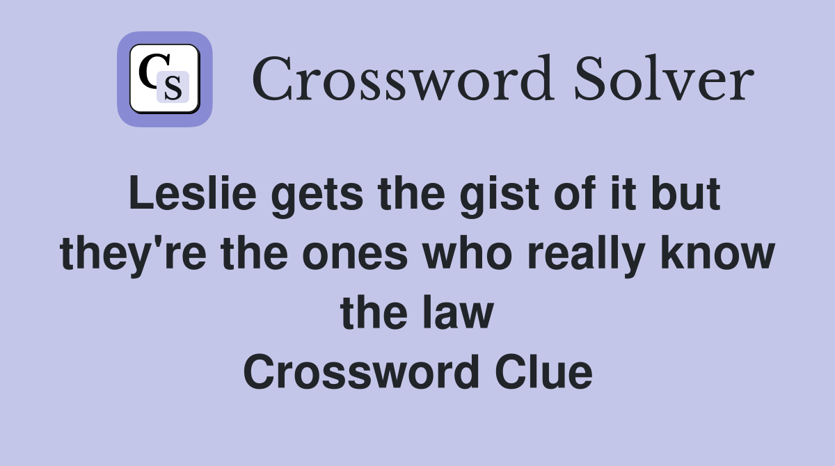 Leslie gets the gist of it but they're the ones who really know the law